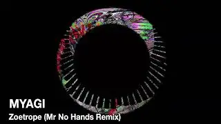 Myagi - Zoetrope (Mr No Hands Remix)