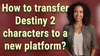 How to transfer Destiny 2 characters to a new platform?