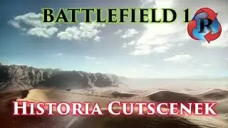 Battlefield 1 - Historia Cutscenek, Nic nie jest zapisane / The Cutscenes Story, Nothing is written