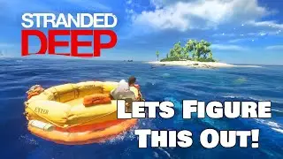 LET'S FIGURE THIS OUT! || STRANDED DEEP (TUTORIAL LEVELS) || PART 1