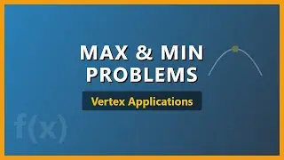 Maximum and Minimum Problems: Using the Vertex (Algebra Applications)