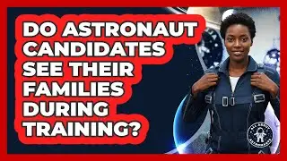 Do astronaut candidates see their families during training?