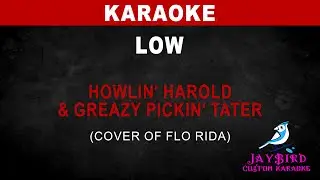 Howlin&rsquo; Harold & Greazy Pickin&rsquo; Tater &mdash; Low (cover of Flo Rida) (KARAOKE) 2