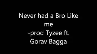 Never had a bro like me -Prod by Tyzee ft. Gorav Bagga  (EXPLICIT)