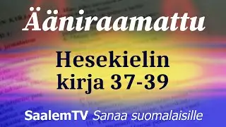 Ääniraamattu, Hesekielin kirja, luvut 37-39