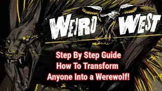 Weird West - How To Transform Anyone Into a Werewolf! - Step By Step Guide/Moon Hunter Trophy Guide