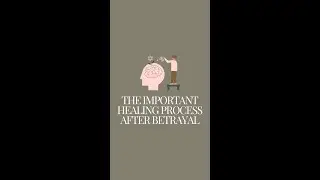 The Important Healing Process After Betrayal