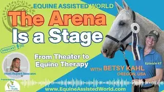 When Horses Carry the Story: Grief, Belonging & Healing | Betsy Kahl | Equine Assisted World 47