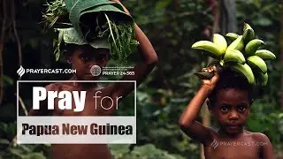 [Prayer24&middot;365] Pray for Papua New Guinea - Prayercast