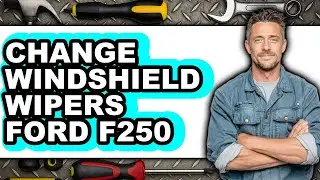How To Change Windshield Wipers Ford F250 - Easy Guide