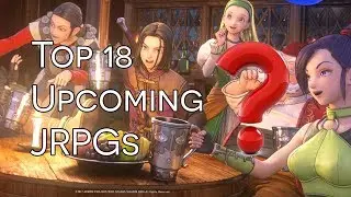 Top 18 Upcoming JRPG/RPG Games That Are Coming Soon! (Part 1)