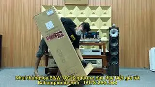 N&Oacute;NG HỔI ĐẬP HỘP LOA B&W 702 SIGNATURE BẢN ĐẶC BI&Ecirc;TN NGHE V&Agrave; NH&Igrave;N ĐỀU TUYỆT VỜI