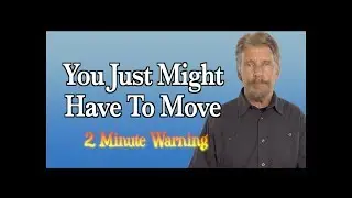 You Just Might Have To Move