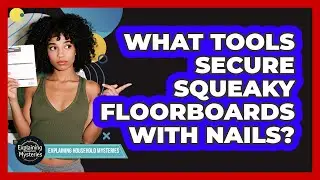 What Tools Secure Squeaky Floorboards With Nails?