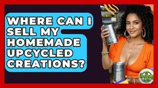 Where Can I Sell My Homemade Upcycled Creations? - The Upcycle Lab