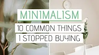 10 THINGS I DON'T BUY ANYMORE in 2019 &raquo; Minimalism and Saving Money