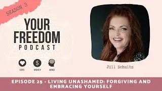 Living Unashamed: Forgiving and Embracing Yourself with Jill Schultz