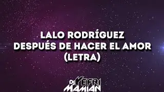 Lalo Rodriguez - Despu&eacute;s De Hacer El Amor (Letra) | DJYefriMamian