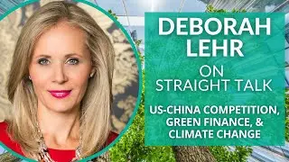 US-China Competition, Green Finance, and Climate Change with Deborah Lehr