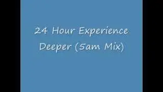 24hr Experience - Deeper