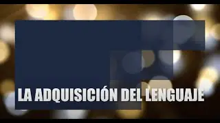 La adquisición del lenguaje
