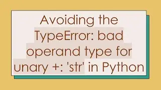 Avoiding the TypeError: bad operand type for unary +: 'str' in Python