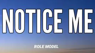 ROLE MODEL - NOTICE ME ( LYRICS ) FT. BENEE