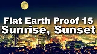 Flat Earth Proof 15  -  Sunrise, Sunset