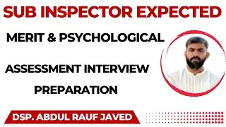 Sub Inspector Expected Merit & Psychological Assessment Interview Preparation by DSP Abdul Rauf 