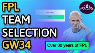 FPL | TEAM SELECTION | GAME WEEK 34