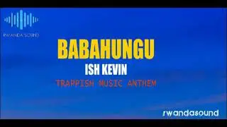 BABAHUNGU by  Ish Kevin OFFICIAL Lyrics