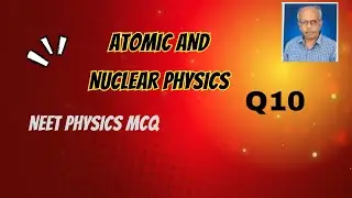 Atomic and Nuclear Physics Q10 English MCQ