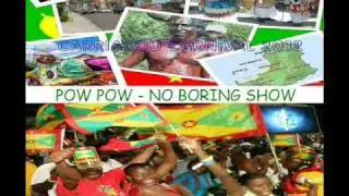 POW POW - NO BORING SHOW - CARRIACOU / GRENADA SOCA 2012