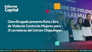 Clara Brugada presenta Ruta Libre de Violencia Contra las Mujeres | Informe Capital | 28 noviembre