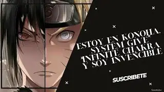 Estoy en Konoha, System Give Infinite Chakra y Soy Invencible Parte 501 al 550