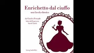 Enrichetto dal ciuffo: Le pi&ugrave; belle fiabe e favole per bambini di Charles Perrault