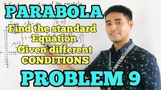 Parabola | Problem 9 | FIND THE EQUATION OF THE PARABOLA GIVEN DIFFERENT CONDITIONS | Judd Hernandez