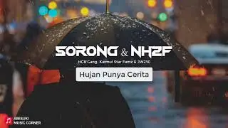 SORONG feat NH2F - Hujan Punya Cerita (HCB Gang, Karmul Star Famz, JW230)