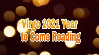 Virgo 2021 Year To Come Tarot Reading