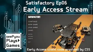 seePyou streams - Satisfactory Early Access - 06