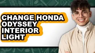 How to Change Honda Odyssey Interior Light - Full Guide