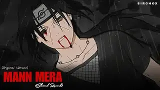 Mann Mera (Original Version) [Slowed + Reverb] – Gajendra Verma | Itachi Uchiha | Sirchox