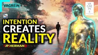 VAGREIN - Intention Creates Reality (Channeled By JP Herman)