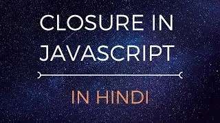 Closure in JavaScript (HINDI)