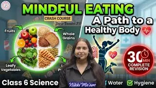 Class 6 Mindful Eating A path To a Healthy Body One shot in 30 Min | New NCERT Science |  day 14