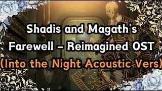 Shadis and Magath's Farewell - Reimagined OST (INTO THE NIGHT ACOUSTIC VERS)