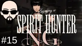[Zagrajmy] Spirit Hunter: NG #15 - ostatni krzyk