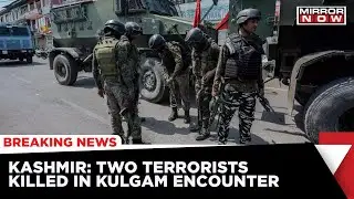 Kashmir: Two Terrorists Killed In Kulgam Encounter | Search operation still Underway |