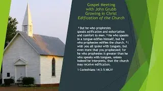 Gospel Meeting with John Grubb Edification of the Church