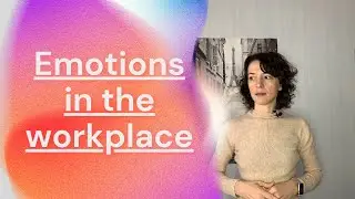 How to Deal with Emotions in the Workplace - Emotional Culture